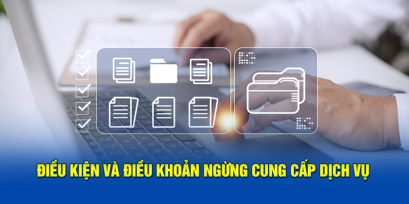 Điều khoản và điều kiện ngừng cung cấp dịch vụ